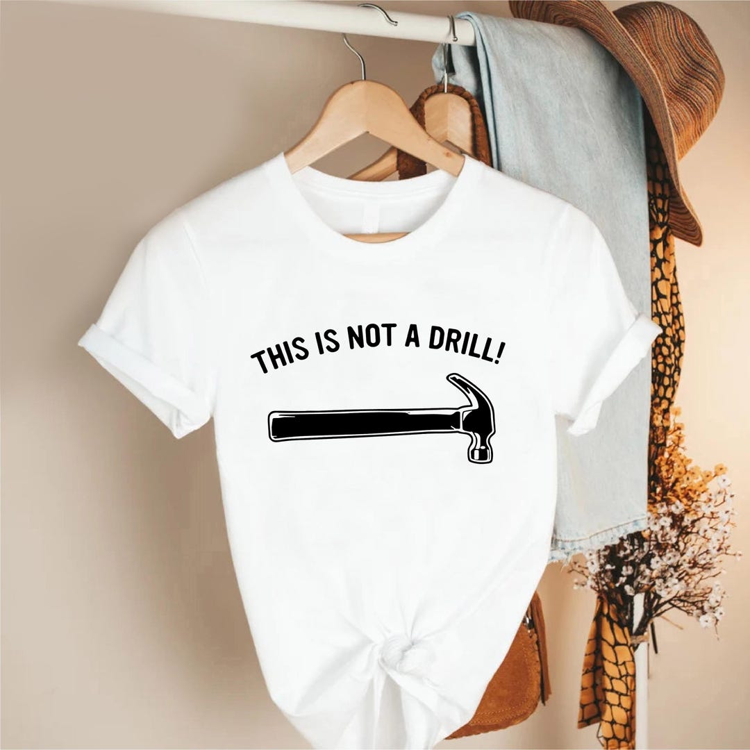 This is Not a Drill Shirt, Funny Hammer Tee, Tool Humor Tshirt ...