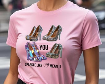 Camiseta "Brilla como si lo dijeras en serio": Impresión artística de tacones glamurosos, camiseta para amantes de los cristales, regalo para chicas