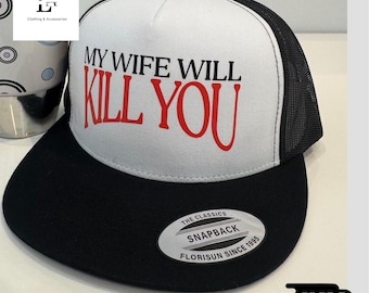 Funny "My Wife Will Kill You" Trucker Hat - Sarcastic Snapback Cap