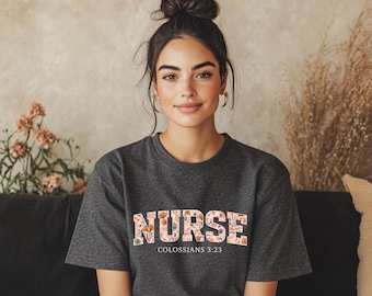 Floral NURSE Bible Verse Tee | Colossians 3:23 | Christian Nurse Shirt | Faith-Based Nurse Gift | Bella+Canvas 3001 | 16 Colors