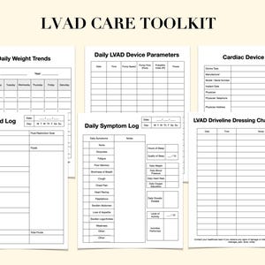 May include: A collection of white paper forms titled "LVAD CARE TOOLKIT". The forms include "Daily Weight Trends", "Daily LVAD Device Parameters", "Cardiac Device Log", "Daily Food Log", "LVAD Driveline Dressing Change Log", and "Daily Symptom Log".