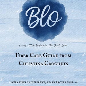 May include: A blue watercolour background with the word "Blo" in white script within a dark blue watercolour blotch. Text below reads "Fiber Care Guide from Christina Crochets". Additional text: "Every stitch begins in the Back Loop" and "Every fiber is different, learn proper care - without feeling overwhelmed."
