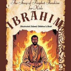 The Story of Prophet Ibrahim - Islamic PDF Book for Kids | Muslim Children&#39;s Story | Ramadan & Eid Gift