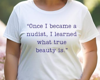 Once I Became a Nudist I Learned What True Beauty Is Shirt Inspirational Naturist Quote Tee Nudist Clothing Body Positivity Naturism Beach
