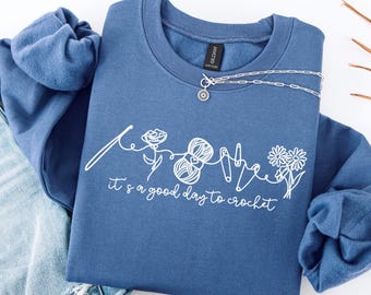 It's A Good Day To Crochet Sweatshirt, Yarn Floral Design