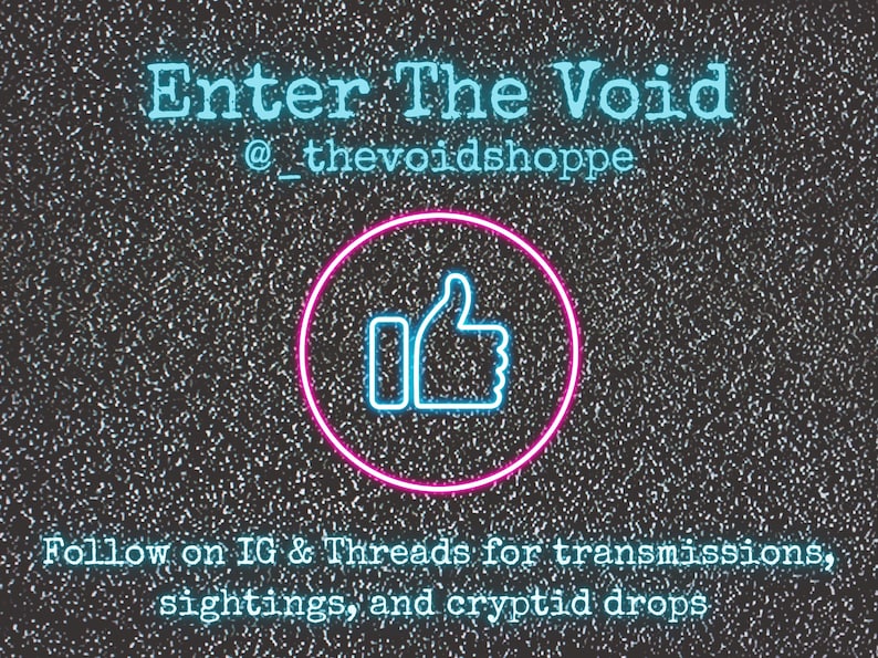 Text based photo that says "Enter the Void. Follow @_thevoidshoppe on IG and Threads for transmissions, sightings, and cryptid drops"