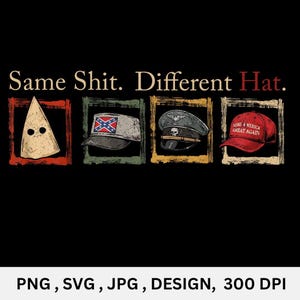 Könnte beinhalten: Schwarzes Grafikdesign mit dem Text "Same Shit. Different Hat." und vier Bildern von Hüten: eine weiße Kapuze, eine Kappe mit Konföderierten-Flagge, eine Militärkappe und ein roter "Make America Great Again" Hut.