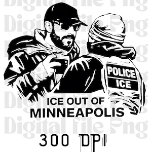 May include: Black and white graphic featuring two figures, one holding a phone, the other wearing a vest labeled "POLICE ICE." Text reads "ICE OUT OF MINNEAPOLIS" and "300 DPI."