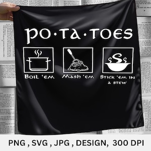 Puede incluir: Tela negra con texto e ilustraciones en blanco. El texto dice "po.ta.toes" encima de tres pasos ilustrados: boil 'em, mash 'em y stick 'em in a stew. La parte inferior de la tela tiene el texto "PNG, SVG, JPG, DESIGN, 300 DPI."