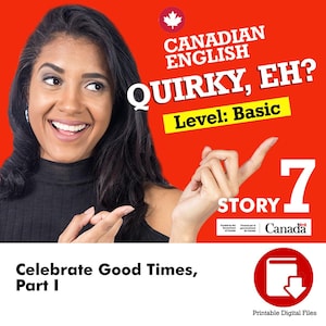 May include: Image features a smiling person with the text "CANADIAN ENGLISH QUIRKY, EH? Level: Basic". The image also includes the text "7 STORY" and "Celebrate Good Times, Part I". A red circle with a book and downward arrow is also present.