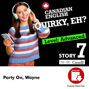 May include: A woman wearing headphones and a striped sweater holds a phone. The image includes text that reads "CANADIAN ENGLISH QUIRKY, EH? Level: Advanced STORY 7". The image also includes the text "Party On, Wayne" and "Printable Digital Files".