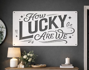 How Lucky Are We Metal Sign – Steel Wall Art, Entryway & Living Room Decor