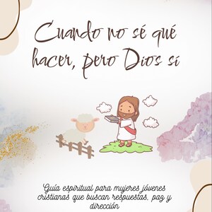 May include: A spiritual guide for young Christian women seeking answers, peace, and direction. The cover features the text "Cuando no sé qué hacer, pero Dios sí" and an illustration of Jesus with a book and a sheep.