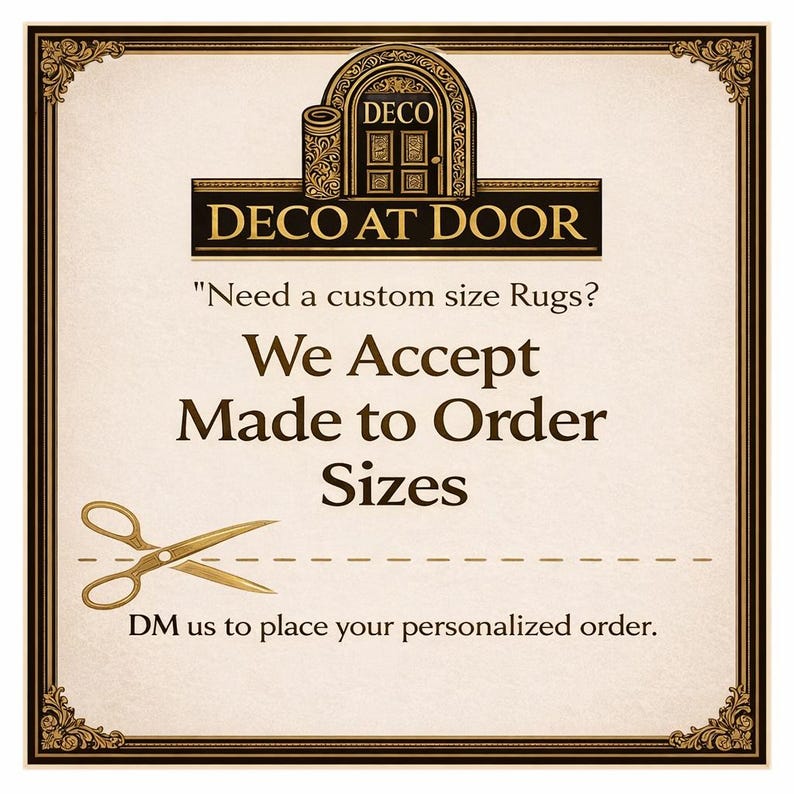 May include: A square sign with a cream background and a dark brown decorative border. The text reads: DECO AT DOOR, Need a custom size Rugs?, We Accept Made to Order Sizes, and DM us to place your personalized order. A gold pair of scissors is shown.