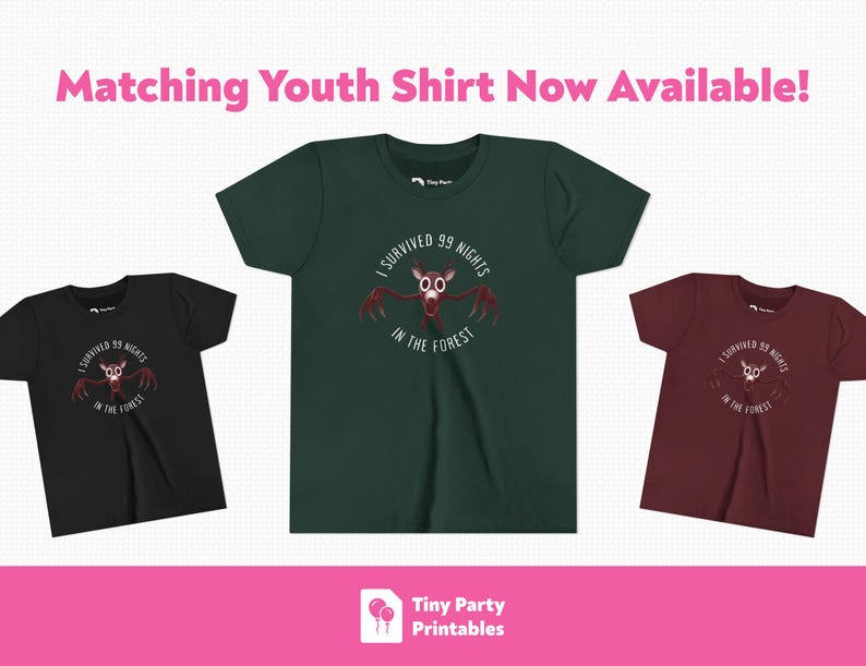 May include: Three youth t-shirts in black, forest green, and maroon. Each shirt features a graphic of a creature with the text "I survived 99 nights in the forest". The text "Matching Youth Shirt Now Available!" is at the top.