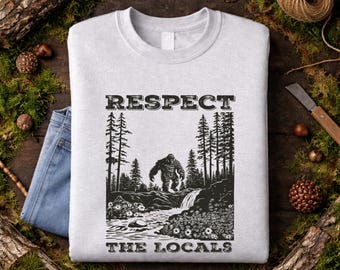 Respect the Locals Crewneck | Cryptid Crewneck | Cryptid Themed Apparel | Bigfoot Sweatshirt | Bigfoot Apparel