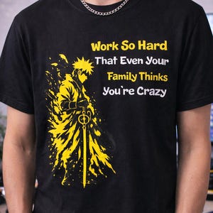 Anime Motivational T-Shirt Work So Hard That Even Your Family Thinks You're Crazy Streetwear Graphic Tee