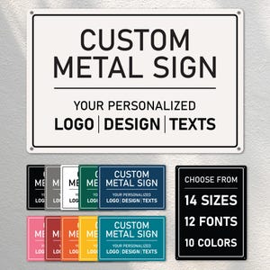 May include: A white rectangular metal sign with the text "CUSTOM METAL SIGN" in bold black letters. Below, it reads "YOUR PERSONALIZED LOGO | DESIGN | TEXTS." Smaller signs in various colors are displayed below, along with a sign stating "CHOOSE FROM 14 SIZES 12 FONTS 10 COLORS."