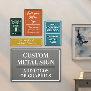 May include: A collection of custom metal signs in various shapes and colors, mounted on a wall. The signs feature text such as "Custom Metal Sign" and "Add Your Text or Logo". Some signs have a rectangular shape, while others are square.