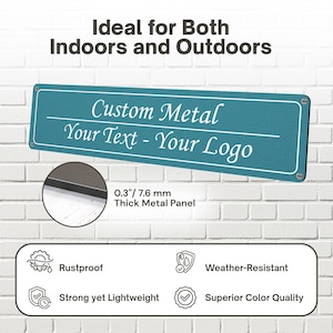 May include: Teal custom metal sign with white text reading "Custom Metal, Your Text - Your Logo." The sign is 0.3 inches (7.6 mm) thick and features the text "Ideal for Both Indoors and Outdoors." It is rustproof, weather-resistant, and lightweight.