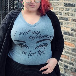 I Put My Eyebrows On For This? Fitted V-Neck Tee