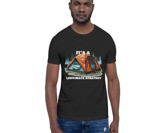 Camping Is A Legitimate Strategy Unisex T-shirt