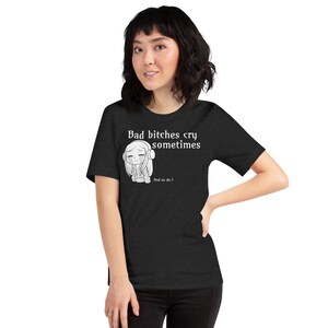 Bad Bishes Cry Unisex t-shirt
