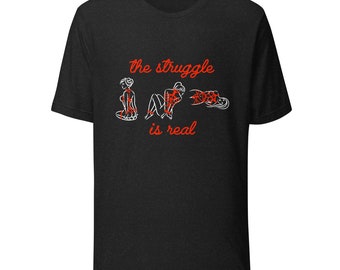 The Struggle Is Real Unisex T-shirt