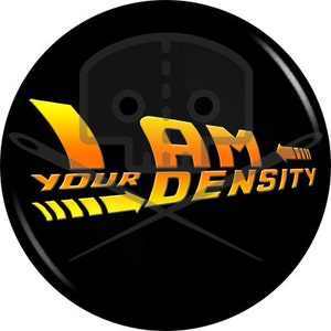 Back to the Future - Inspired I AM YOUR DENSITY button