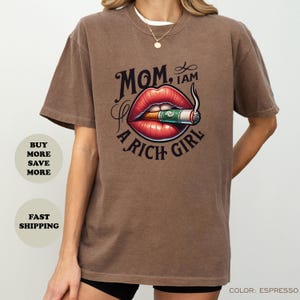 Mom I Am A Rich Girl Shirt, Funny Money Aesthetic Tee, Luxe Vibe Graphic T-Shirt, Oversized Trendy Gift for Her