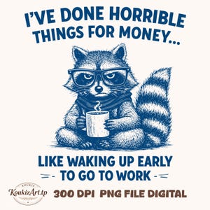 Puede incluir: Ilustración digital de un mapache con gafas y bufanda, sosteniendo una taza. El texto dice: "HE HECHO COSAS HORRIBLES POR DINERO... COMO LEVANTARME TEMPRANO - PARA IR A TRABAJAR -=". La imagen es en tonos azules y blancos.