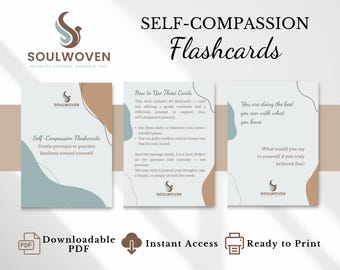 May include: Self-Compassion Flashcards with the Soulwoven logo. The cards have a light background with blue and tan accents. The text on the cards includes prompts to practice kindness and instructions on how to use them. The image also includes the text "Downloadable PDF", "Instant Access", and "Ready to Print".