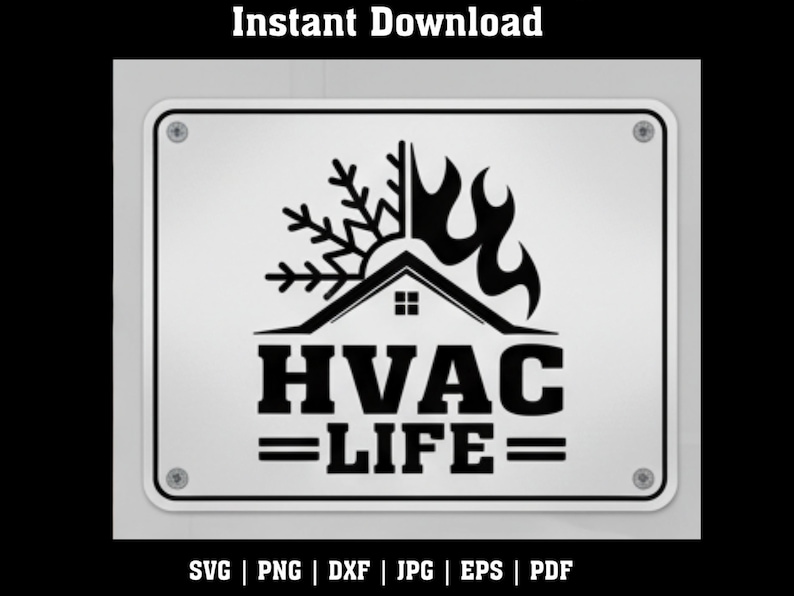May include: A rectangular sign with the words "HVAC LIFE" in bold, black letters. The sign features a house silhouette with a snowflake and flame design. The words "Instant Download" are at the top.