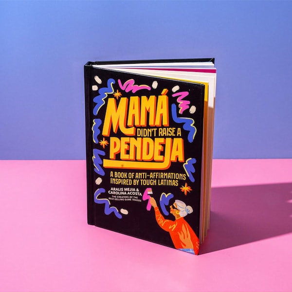 Mamá Didn't Raise a Pendeja: A Book of Anti-Affirmations Inspired by Tough Latinas (funny gifts, gifts for her)