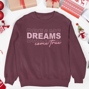 Dreams Come True Crewneck Sweatshirt, Cozy Sweatshirt, Gift for Dreamers, Inspirational Clothing, Relaxed Fit Sweater, Motivational Apparel