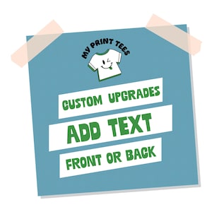 May include: A teal-colored square with the text "MY PRINT TEES" and a cartoon t-shirt graphic. Below, the text reads "CUSTOM UPGRADES", "ADD TEXT", and "FRONT OR BACK" in green and white.