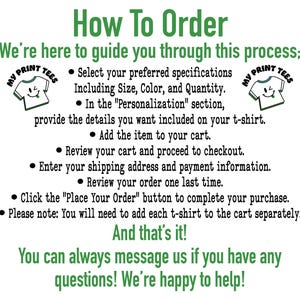 The image is a step-by-step guide on how to order personalized t-shirts from a company called MY PRINT TEES. It provides instructions on how to select the desired specifications, add the item to the cart, review the order, and complete the purchase. The guide also mentions that the customer can always message the company for any questions and that they are happy to help.