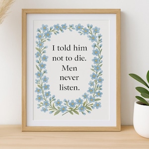 &quot;Jede Witwe Trauer Print: &quot;&quot;I Told Him Not to Die&quot;&quot; Zitat (Digital Download 8x10)&quot;
