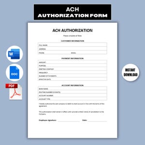 May include: An ACH Authorisation Form document featuring sections for customer, payment, and account information with blank fields for name, address, phone, email, amount, purpose, bank name, routing number, and account number, plus an instant download icon.