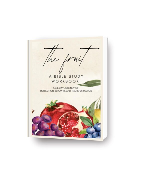 The Fruit Bible Study Workbook: A 30-Day Journey of Reflection, Growth, & Transformation