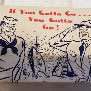 May include: A vintage box with a cartoon illustration of a sailor and a soldier saluting. The box has the text "If You Gotta Go... You Gotta Go!" printed on it.