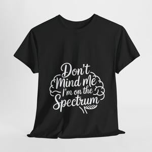 Neurodiversity Awareness Unisex Tee - &quot;Don&#39;t Mind Me I&#39;m on the Spectrum&quot;, Casual Wear, Everyday Comfort