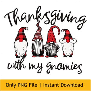 Thanksgiving With My Gnomies PNG, Cute Fall Gnome Shirt Design, Funny Autumn Sublimation, Digital Download | Instant Download