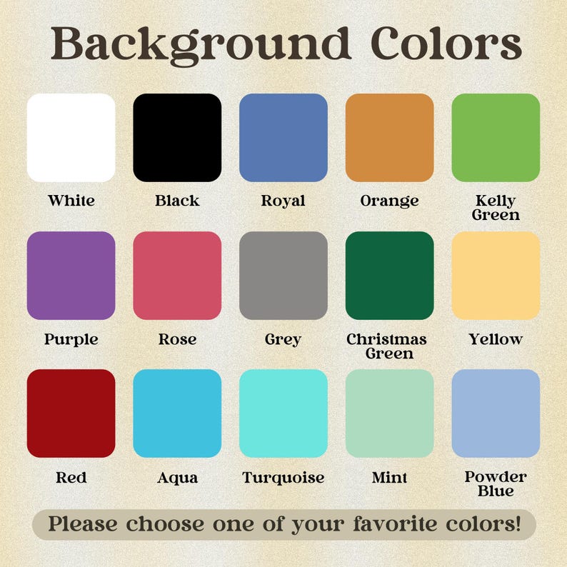 May include: Image displaying a color chart with 16 color swatches, including white, black, royal blue, orange, and kelly green. Text reads "Background Colors" and "Please choose one of your favorite colors!"