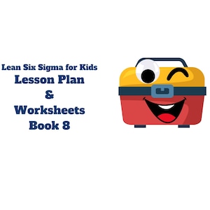 May include: A cartoon illustration of a red and yellow toolbox with a smiling face and winking eye. The text "Lean Six Sigma for Kids Lesson Plan & Worksheets Book 8" is displayed in blue text.