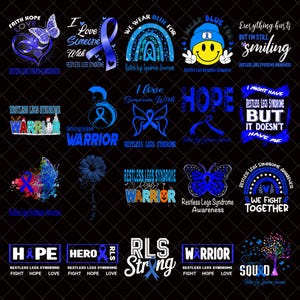 May include: A selection of blue and white graphics with text related to Restless Legs Syndrome awareness. Designs include butterflies, ribbons, rainbows, and the words "Hope", "Warrior", and "Strong". The overall theme is support and awareness.