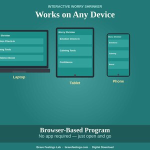 May include: A teal graphic showing a laptop, tablet, and phone displaying the "Worry Shrinker" program. The laptop screen shows options for Emotion Check-In, Calming Tools, and Confidence Boost. The text reads "Works on Any Device" and "Browser-Based Program."
