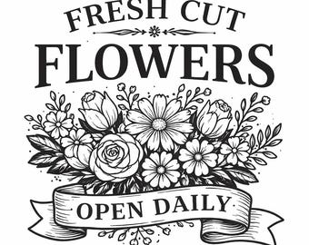 May include: Black and white floral illustration with the text "FRESH CUT FLOWERS" above a bouquet of roses and daisies. A banner below reads "OPEN DAILY".