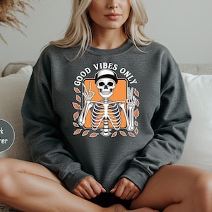 Good Vibes Only Skeleton Sweatshirt, Floral Skeleton Graphic Sweater, Halloween Skeleton Sweatshirt, Halloween Gifts, Fall Halloween