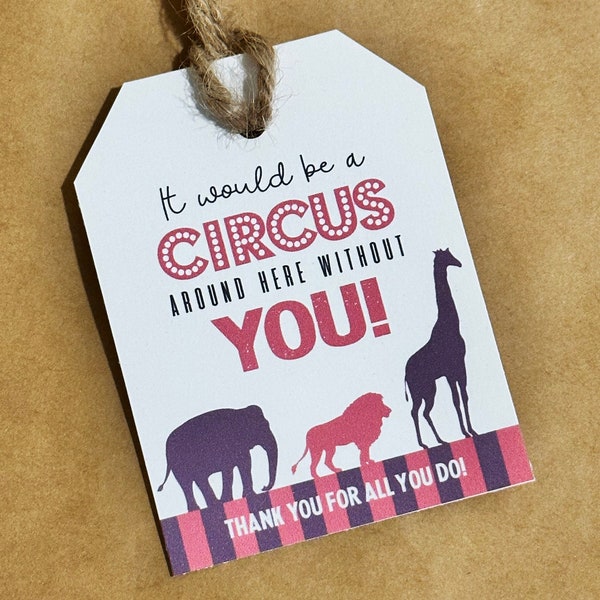 Circus Animal Printable Gift Tag | It would be a Circus Without You | Teacher Gift Tags | Staff or Co-Worker Appreciation Gift Tag
